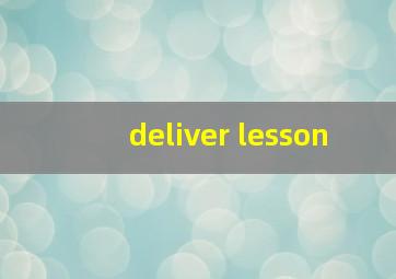 deliver lesson